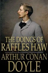 Book cover of The Doings of Raffles Haw by Arthur Conan Doyle