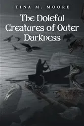 Book cover of The Doleful Creatures of Outer Darkness by Tina M. Moore