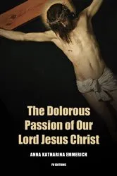 Book cover of The Dolorous Passion of Our Lord Jesus Christ by Anna Khatarina Emmerich