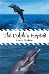 Book cover of The Dolphin Heptad by Amelia Lionheart