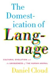 Book cover of The Domestication of Language by Daniel Cloud