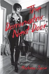 Book cover of The Dominatrix Next Door by Mistress Jane