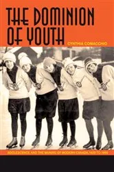 Book cover of The Dominion of Youth by Cynthia R. Comacchio