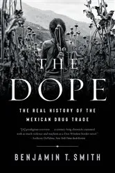Book cover of The Dope: The Real History of the Mexican Drug Trade by Benjamin T. Smith