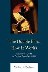 Book cover of The Double Bass, How It Works by Michael J. Pagliaro