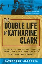 Book cover of The Double Life of Katharine Clark by Katharine Gregorio