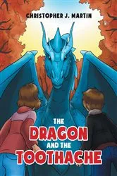 Book cover of The Dragon and the Toothache by Christopher J. Martin