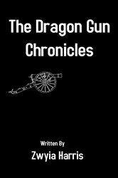 Book cover of The Dragon Gun Chronicles by Zwyia Harris
