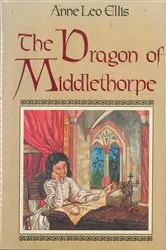 Book cover of The Dragon of Middlethorpe by Anne Leo Ellis