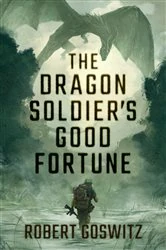 Book cover of The Dragon Soldier's Good Fortune by Robert Goswitz