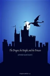 Book cover of The Dragon, the Knight, and the Princess by Edward Alan Kurtz