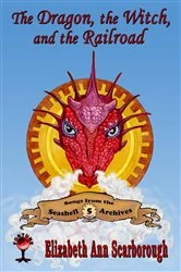 Book cover of The Dragon, the Witch, and the Railroad by Elizabeth Ann Scarborough