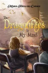 Book cover of The Dragonflies in My Mind by Maria-Teresa del Carmen