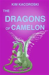 Book cover of The Dragons of Camelon by Kim Kacoroski