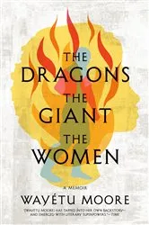 Book cover of The Dragons, the Giant, the Women by Wayétu Moore