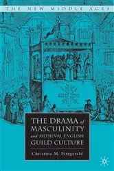 Book cover of The Drama of Masculinity and Medieval English Guild Culture by C. Fitzgerald