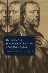 Book cover of The Drama of Serial Conversion in Early Modern England by Holly Crawford Pickett
