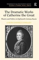 Book cover of The Dramatic Works of Catherine the Great by Lurana Donnels O'Malley