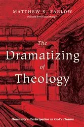 Book cover of The Dramatizing of Theology by Matthew S. Farlow