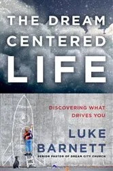 Book cover of The Dream-Centered Life by Luke Barnett