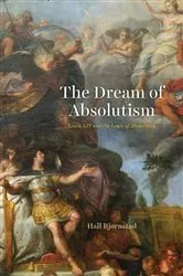 Book cover of The Dream of Absolutism by Hall Bjørnstad
