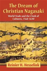 Book cover of The Dream of Christian Nagasaki by Reinier H. Hesselink
