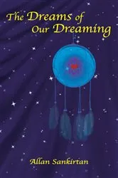 Book cover of The Dreams of Our Dreaming by Allan Sankirtan