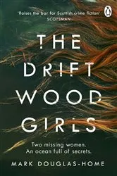 Book cover of The Driftwood Girls by Mark Douglas-Home
