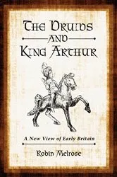 Book cover of The Druids and King Arthur by Robin Melrose