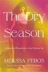 Book cover of The Dry Season by Melissa Febos