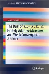 Book cover of The Dual of L∞(X,L,λ), Finitely Additive Measures and Weak Convergence by John Toland