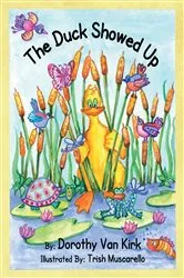 Book cover of The Duck Showed Up by Dorothy Van Kirk