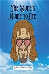 Book cover of The Dude's Guide to Life by Unknown