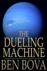 Book cover of The Dueling Machine by Ben Bova