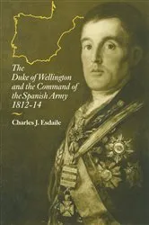 Book cover of The Duke of Wellington and the Command of the Spanish Army, 1812–14 by Charles J Esdaile