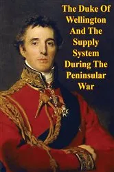 Book cover of The Duke Of Wellington And The Supply System During The Peninsular War by Unknown