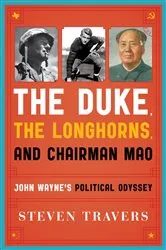 Book cover of The Duke, the Longhorns, and Chairman Mao by Steven Travers