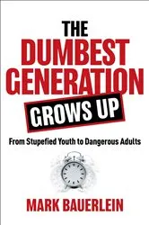 Book cover of The Dumbest Generation Grows Up by Mark Bauerlein