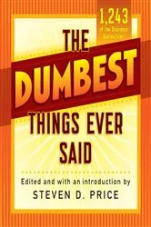 Book cover of The Dumbest Things Ever Said by Steven D. Price