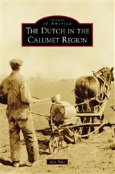 Book cover of The Dutch in the Calumet Region by Ken Bult