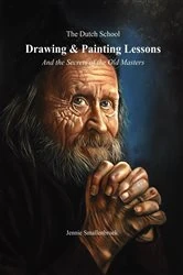 Book cover of The Dutch School - Drawing & Painting Lessons, and the Secret of the Old Masters by Jennie Smallenbroek