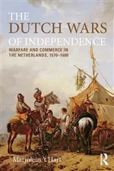 Book cover of The Dutch Wars of Independence by Marjolein 't Hart