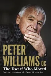 Book cover of The Dwarf Who Moved and Other Remarkable Tales From a Life in the Law by Peter QC. Williams