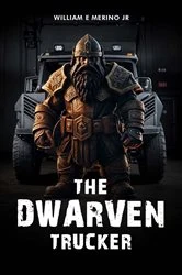 Book cover of The Dwarven Trucker by William Eric Merino Jr