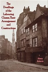 Book cover of The Dwellings of the Labouring Classes, Their Arrangement and Constructions by Henry Roberts
