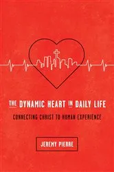 Book cover of The Dynamic Heart in Daily Life by Jeremy Pierre