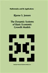 Book cover of The Dynamic Systems of Basic Economic Growth Models by Bjarne S. Jensen