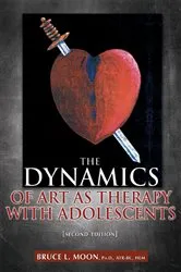 Book cover of The Dynamics of Art as Therapy with Adolescents (2nd ed.) by Bruce L. Moon