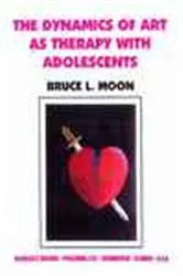 Book cover of The Dynamics of Art as Therapy with Adolescents by Bruce Moon