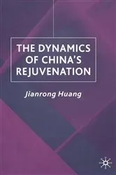 Book cover of The Dynamics of China's Rejuvenation by J. Huang